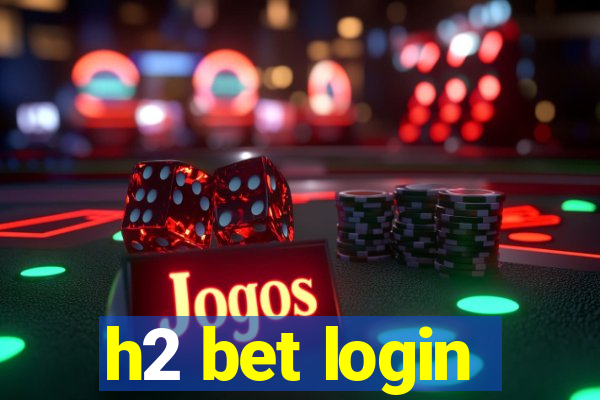 h2 bet login